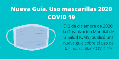 Nueva guía uso mascarillas COVID-19. El 2 de diciembre de 2020, la OMS ha publicado nuevas indicaciones sobre el uso de mascarillas.